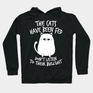 Cat Shirt The Cats Have Been Fed Don't Listen to Their Bullshit Hoodie